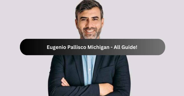 Eugenio Pallisco Michigan – All Guide!