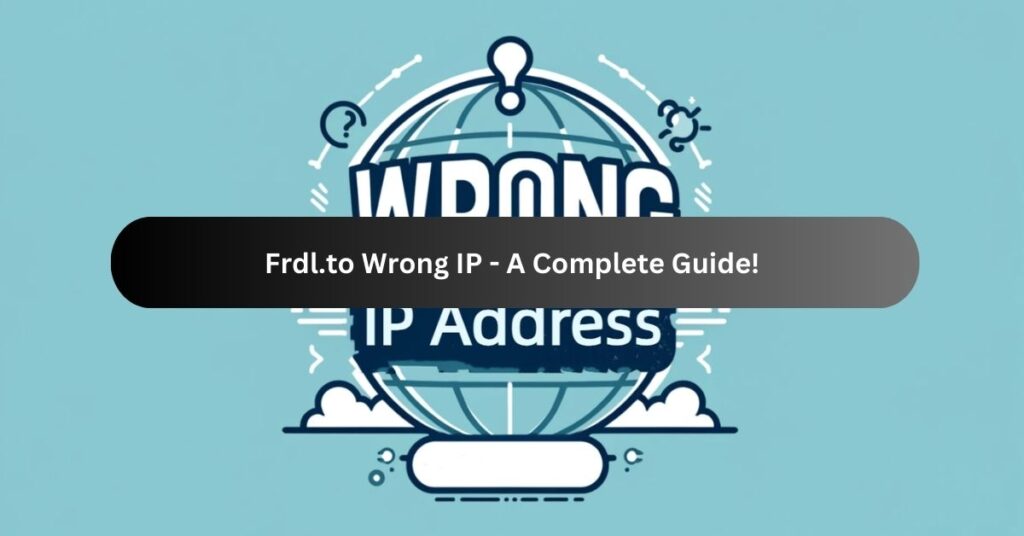 Frdl.to Wrong IP - A Complete Guide!