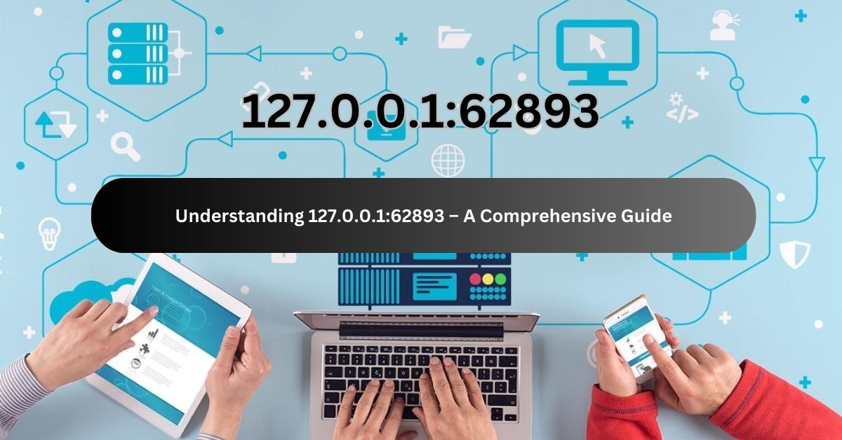 Understanding 127.0.0.162893 – A Comprehensive Guide