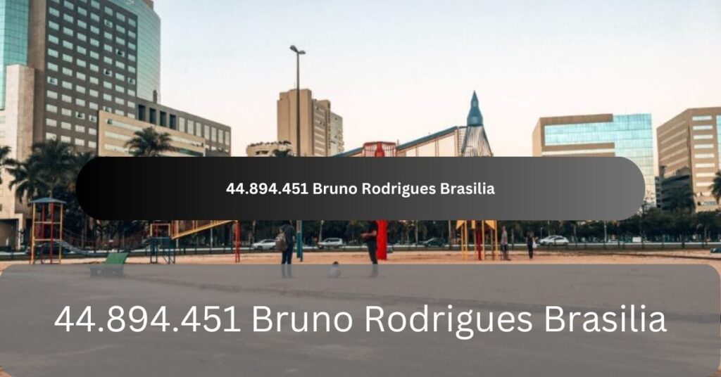 44.894.451 Bruno Rodrigues Brasilia