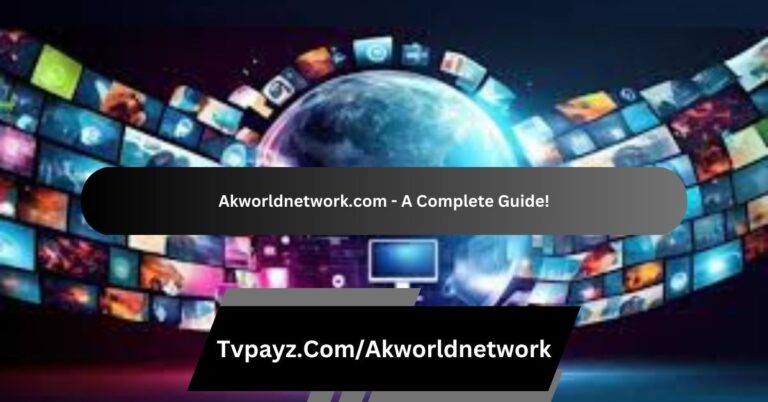 Akworldnetwork.com – A Complete Guide!