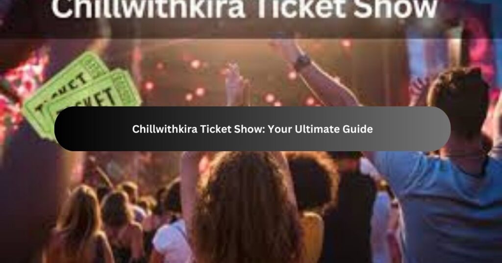 Chillwithkira Ticket Show Your Ultimate Guide