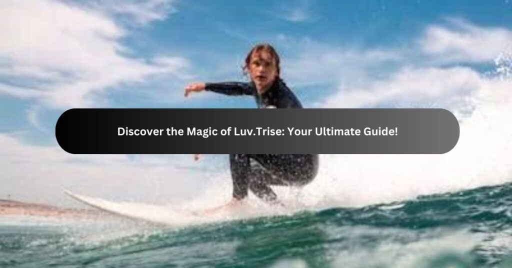 Discover the Magic of Luv.Trise Your Ultimate Guide!