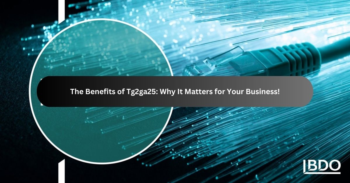 The Benefits of Tg2ga25 Why It Matters for Your Business!