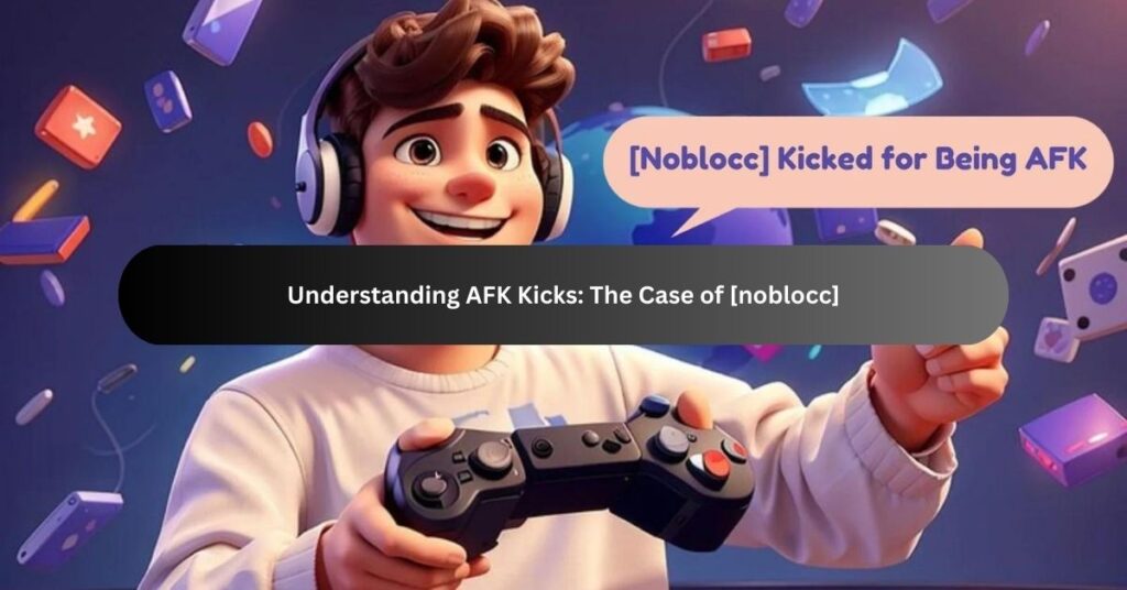 Understanding AFK Kicks The Case of [noblocc]