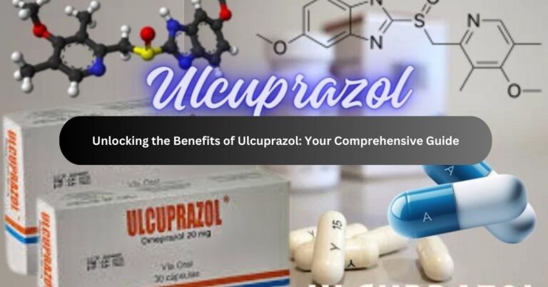 Unlocking the Benefits of Ulcuprazol: Your Comprehensive Guide