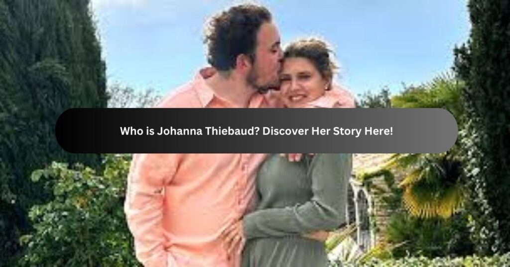 Who is Johanna Thiebaud Discover Her Story Here!