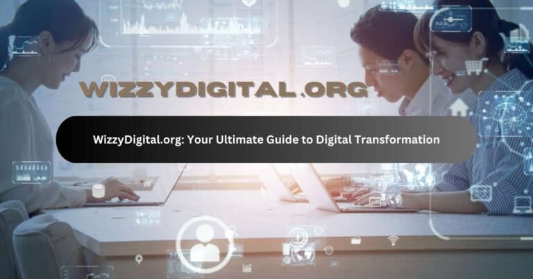 WizzyDigital.org: Your Ultimate Guide to Digital Transformation