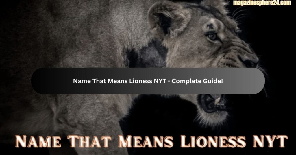 Name That Means Lioness NYT - Complete Guide!