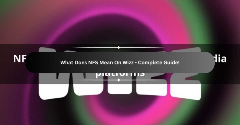 What Does NFS Mean On Wizz – Complete Guide!